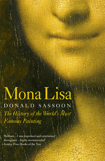 Mona Lisa: The History of the World's Most Famous Painting (Revised) (Story of the Best-Known Painting in the World) by Donald Sassoon