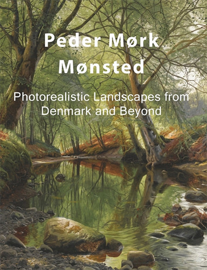 Peder Mørk Mønsted: Photorealistic Landscapes from Denmark and Beyond by Eelco Kappe