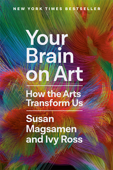 Your Brain on Art - How the Arts Transform Us by Susan Magsamen and Ivy Ross